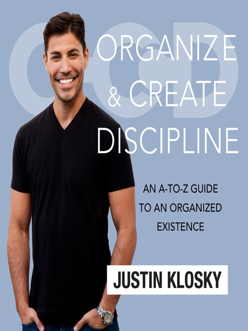 Title details for Organize and Create Discipline by Justin Klosky - Available